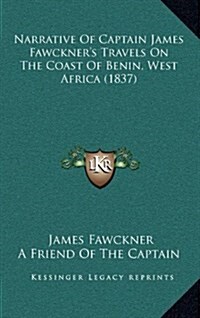 Narrative of Captain James Fawckners Travels on the Coast of Benin, West Africa (1837) (Hardcover)