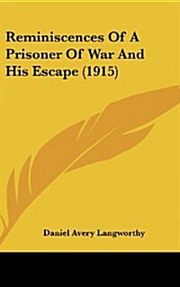 Reminiscences of a Prisoner of War and His Escape (1915) (Hardcover)