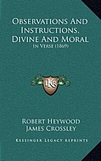 Observations and Instructions, Divine and Moral: In Verse (1869) (Hardcover)