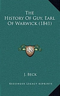 The History of Guy, Earl of Warwick (1841) (Hardcover)