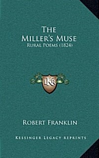 The Millers Muse: Rural Poems (1824) (Hardcover)