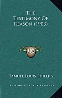 The Testimony of Reason (1903) (Hardcover)