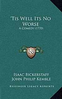 Tis Well Its No Worse: A Comedy (1770) (Hardcover)