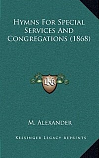 Hymns for Special Services and Congregations (1868) (Hardcover)