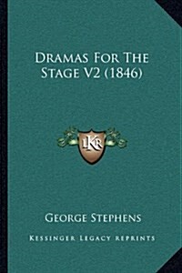 Dramas for the Stage V2 (1846) (Hardcover)