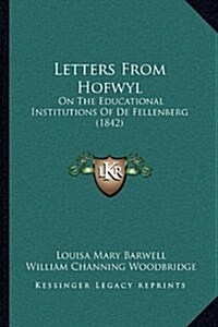 Letters from Hofwyl: On the Educational Institutions of de Fellenberg (1842) (Hardcover)