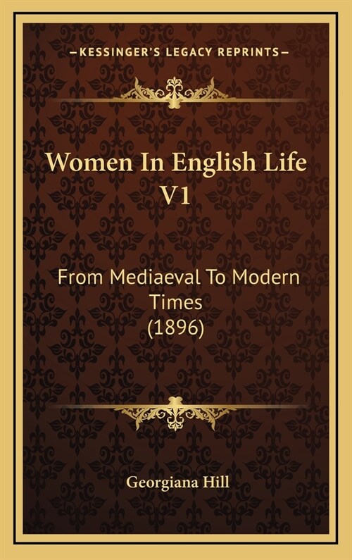 Women In English Life V1: From Mediaeval To Modern Times (1896) (Hardcover)