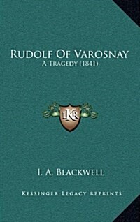 Rudolf of Varosnay: A Tragedy (1841) (Hardcover)