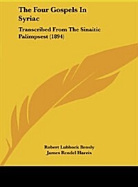 The Four Gospels in Syriac: Transcribed from the Sinaitic Palimpsest (1894) (Hardcover)