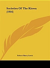Societies of the Kiowa (1916) (Hardcover)
