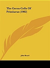 The Germ-Cells of Pristiurus (1902) (Hardcover)