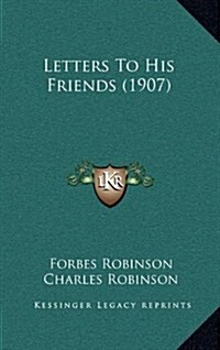 Letters to His Friends (1907) (Hardcover)