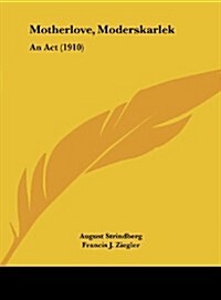 Motherlove, Moderskarlek: An ACT (1910) (Hardcover)