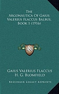 The Argonautica of Gaius Valerius Flaccus Balbus, Book 1 (1916) (Hardcover)