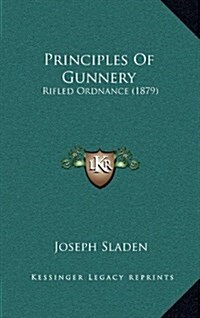 Principles of Gunnery: Rifled Ordnance (1879) (Hardcover)