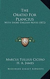 The Oratio for Plancius: With Short English Notes (1872) (Hardcover)