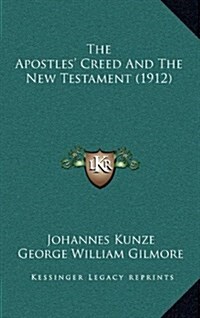 The Apostles Creed and the New Testament (1912) (Hardcover)