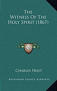 The Witness of the Holy Spirit (1867) (Hardcover)