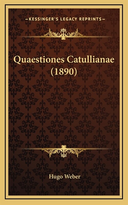 Quaestiones Catullianae (1890) (Hardcover)