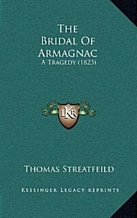 The Bridal of Armagnac: A Tragedy (1823) (Hardcover)
