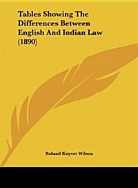 Tables Showing the Differences Between English and Indian Law (1890) (Hardcover)