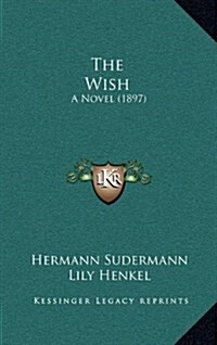 The Wish: A Novel (1897) (Hardcover)