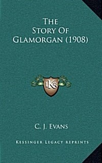 The Story of Glamorgan (1908) (Hardcover)