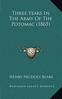 Three Years in the Army of the Potomac (1865) (Hardcover)