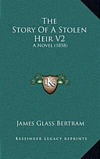 The Story of a Stolen Heir V2: A Novel (1858) (Hardcover)