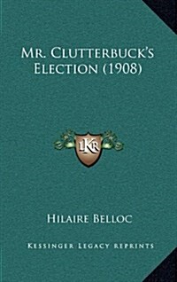 Mr. Clutterbucks Election (1908) (Hardcover)