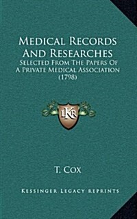 Medical Records and Researches: Selected from the Papers of a Private Medical Association (1798) (Hardcover)