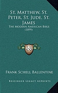 St. Matthew, St. Peter, St. Jude, St. James: The Modern American Bible (1899) (Hardcover)