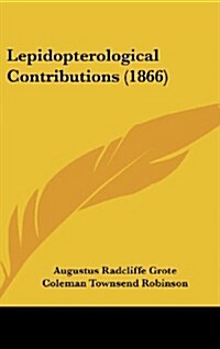 Lepidopterological Contributions (1866) (Hardcover)