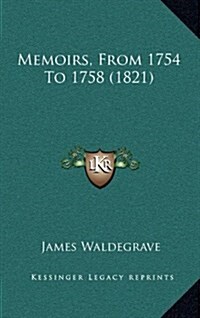 Memoirs, from 1754 to 1758 (1821) (Hardcover)