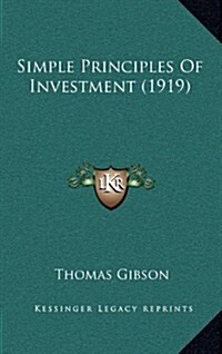 Simple Principles of Investment (1919) (Hardcover)
