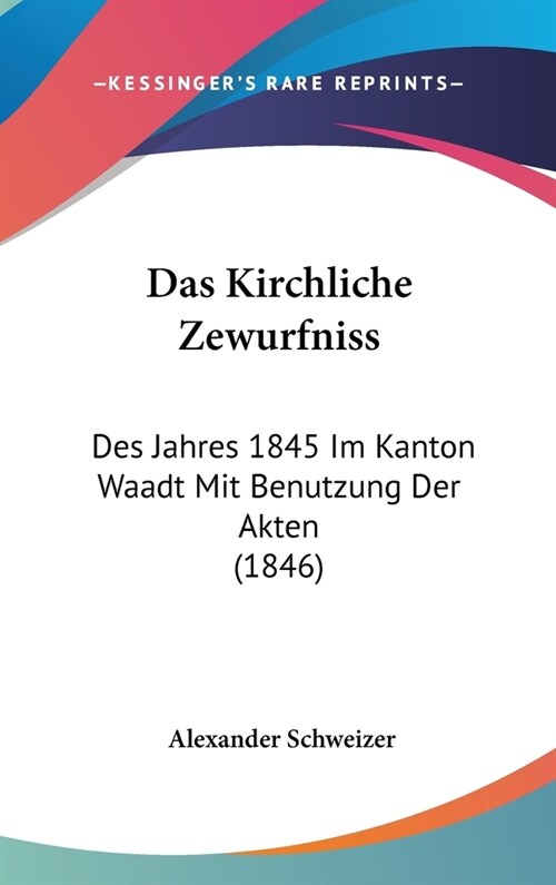 Das Kirchliche Zewurfniss: Des Jahres 1845 Im Kanton Waadt Mit Benutzung Der Akten (1846) (Hardcover)