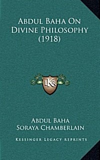 Abdul Baha on Divine Philosophy (1918) (Hardcover)