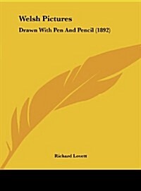 Welsh Pictures: Drawn with Pen and Pencil (1892) (Hardcover)