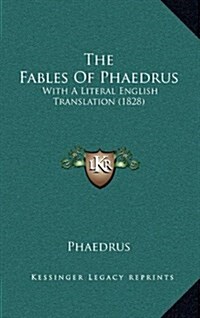 The Fables of Phaedrus: With a Literal English Translation (1828) (Hardcover)