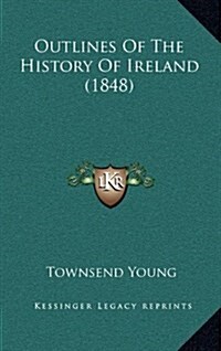 Outlines of the History of Ireland (1848) (Hardcover)