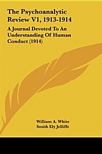 The Psychoanalytic Review V1, 1913-1914: A Journal Devoted to an Understanding of Human Conduct (1914) (Hardcover)