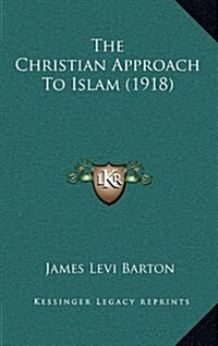 The Christian Approach to Islam (1918) (Hardcover)