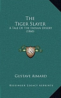 The Tiger Slayer: A Tale of the Indian Desert (1860) (Hardcover)