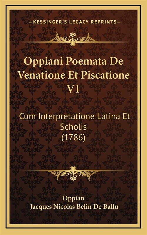 Oppiani Poemata de Venatione Et Piscatione V1: Cum Interpretatione Latina Et Scholis (1786) (Hardcover)