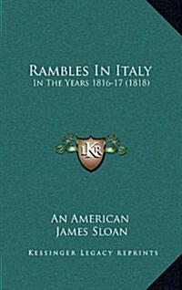 Rambles in Italy: In the Years 1816-17 (1818) (Hardcover)