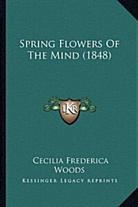 Spring Flowers of the Mind (1848) (Hardcover)