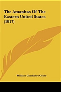 The Amanitas of the Eastern United States (1917) (Hardcover)