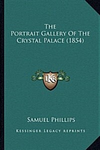 The Portrait Gallery of the Crystal Palace (1854) (Hardcover)