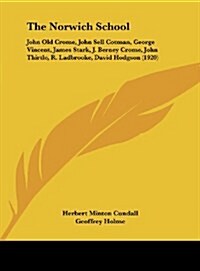 The Norwich School: John Old Crome, John Sell Cotman, George Vincent, James Stark, J. Berney Crome, John Thirtle, R. Ladbrooke, David Hodg (Hardcover)