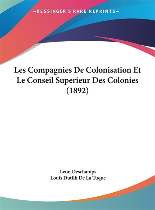 Les Compagnies de Colonisation Et Le Conseil Superieur Des Colonies (1892) (Hardcover)